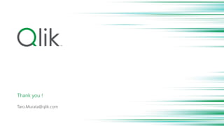Taro.Murata@qlik.com
Thank you !
 