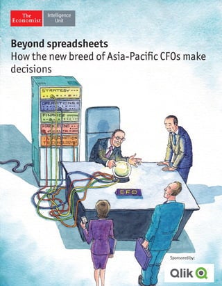 Beyond spreadsheets
How the new breed of Asia-Pacific CFOs make
decisions
Sponsored by:
 