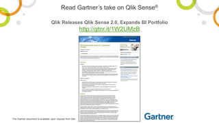 Read Gartner’s take on Qlik Sense®
The Gartner document is available upon request from Qlik.
Qlik Releases Qlik Sense 2.0, Expands BI Portfolio
http://gtnr.it/1W2UMzB
 
