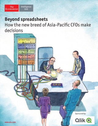 Beyond spreadsheets
How the new breed of Asia-Pacific CFOs make
decisions
www.eiu.com
Sponsored by:
 
