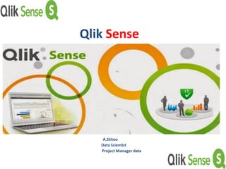 Qlik Sense
A.Stitou
Data Scientist
Project Manager data
 