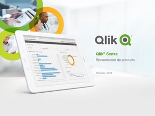 Qlik® Sense
Presentación de producto
February, 2016
 