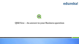 QlikView – An answer to your Business question
 