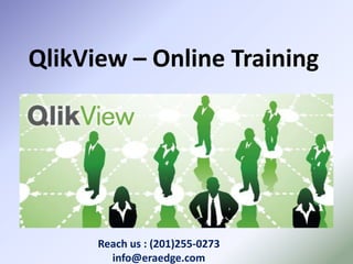 QlikView – Online Training
Reach us : (201)255-0273
info@eraedge.com
 