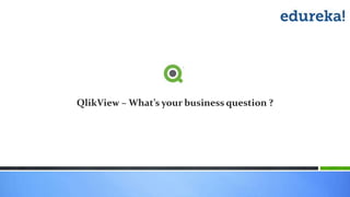 QlikView – What’s your business question ?
 