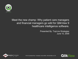 Meet the new champ: Why patient care managers and financial managers go wild for QlikView 9 healthcare intelligence software.Presented By: TopLine StrategiesJune 10, 2009  