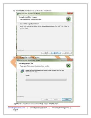 8) Hit Install button below to perform the installation
9) It is followed by the below screen
10) After the installation has been finished, hit the Finish button
www.bispsolutions.com | www.hyperionguru.com | www.bisptrainings.com |
Page 9
 
