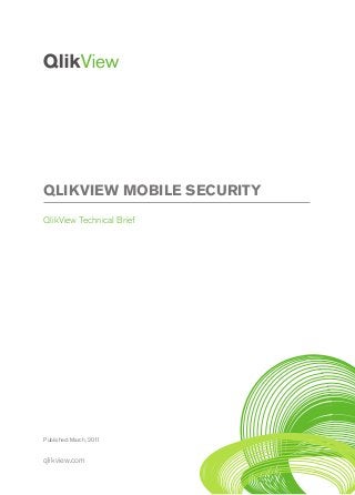 QLIKVIEW MOBILE SECURITY
QlikView Technical Brief
qlikview.com
Published: March, 2011
 