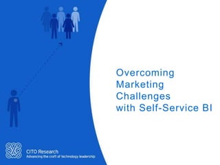 Overcoming
Marketing
Challenges
with Self-Service BI
 