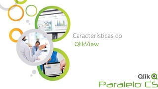 Características do
QlikView
 