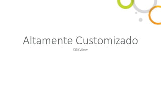 Altamente Customizado
QlikView
 