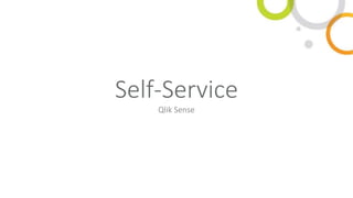 Self-Service
Qlik Sense
 