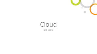 Cloud
Qlik Sense
 
