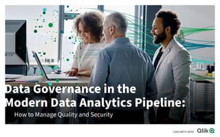 Data Governance in the
Modern Data Analytics Pipeline:
How to Manage Quality and Security
 