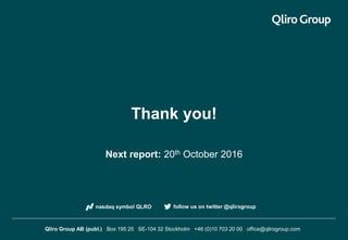 qlirogroup.com
Thank you!
Next report: 20th October 2016
follow us on twitter @qlirogroupnasdaq symbol QLRO
Qliro Group AB (publ.) Box 195 25 SE-104 32 Stockholm +46 (0)10 703 20 00 office@qlirogroup.com
 