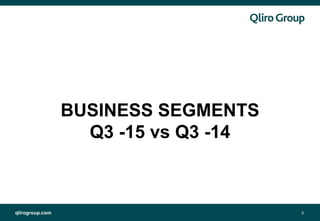 qlirogroup.com 3
BUSINESS SEGMENTS
Q3 -15 vs Q3 -14
 