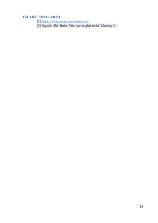 24
TÀI LIỆU THAM KHẢO
[1] https://www.cocacolavietnam.com
[2] Nguyễn Thế Huân “Đào tạo và phát triển” Chương 5
 