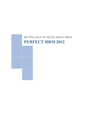 HƯỚNG DẪN SỬ DỤNG PHẦN MỀM
PERFECT HRM 2012
 
