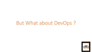 But What about DevOps ?
 