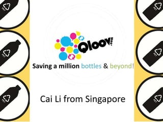Saving a million bottles & beyond!



  Cai Li from Singapore
 