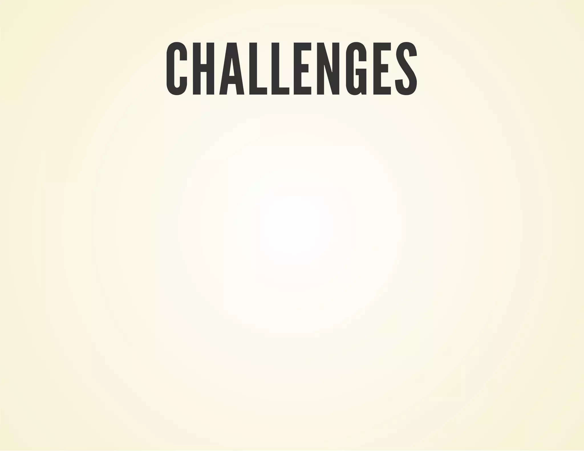 CHALLENGES
 