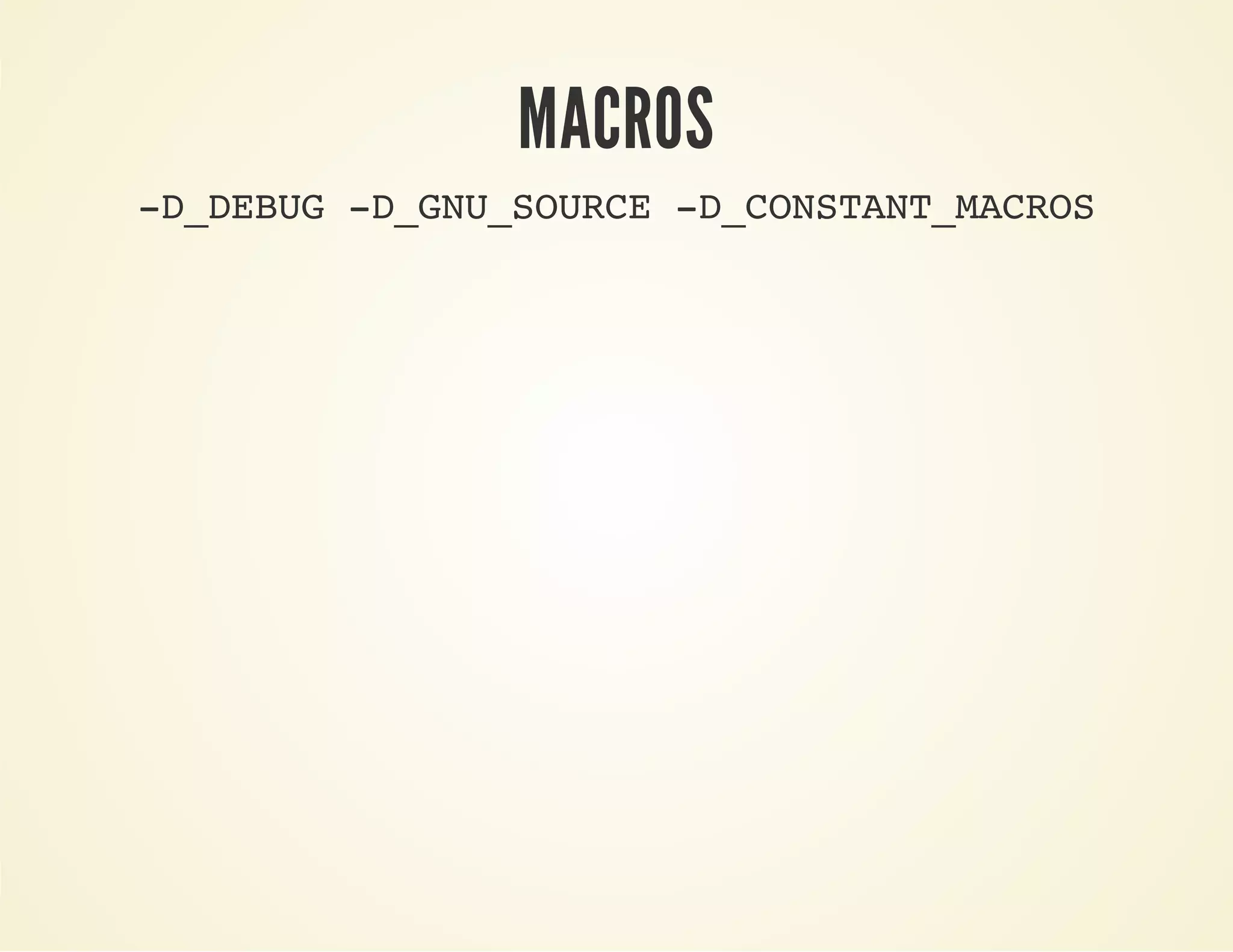MACROS
-D_DEBUG -D_GNU_SOURCE -D_CONSTANT_MACROS
 