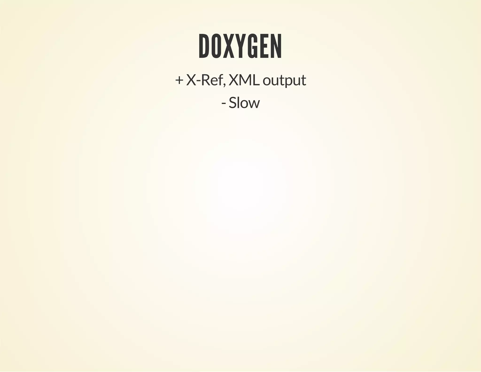 DOXYGEN
+ X-Ref, XML output
-Slow
 