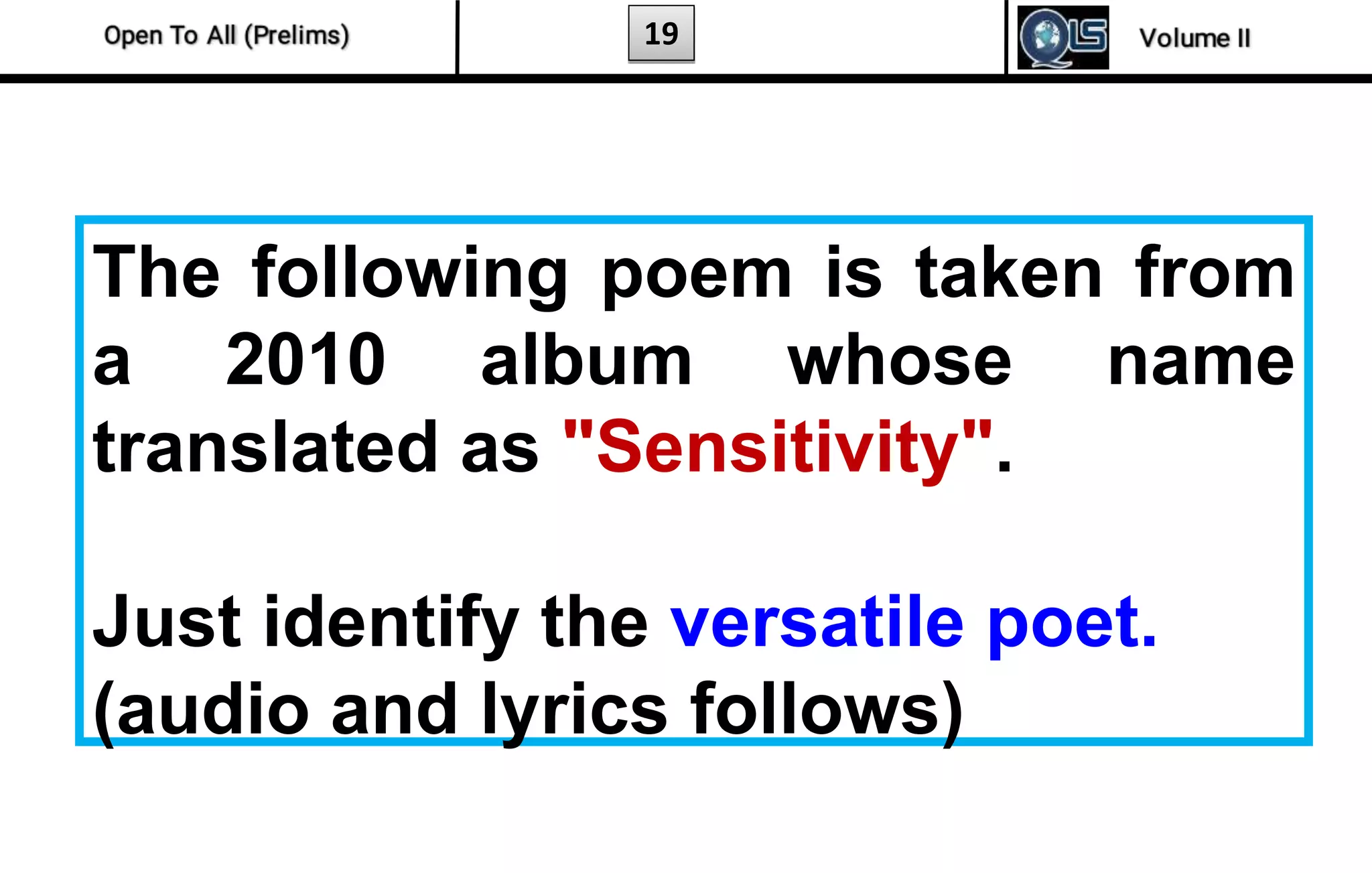 19
The following poem is taken from
a 2010 album whose name
translated as "Sensitivity".
Just identify the versatile poet.
(audio and lyrics follows)
 