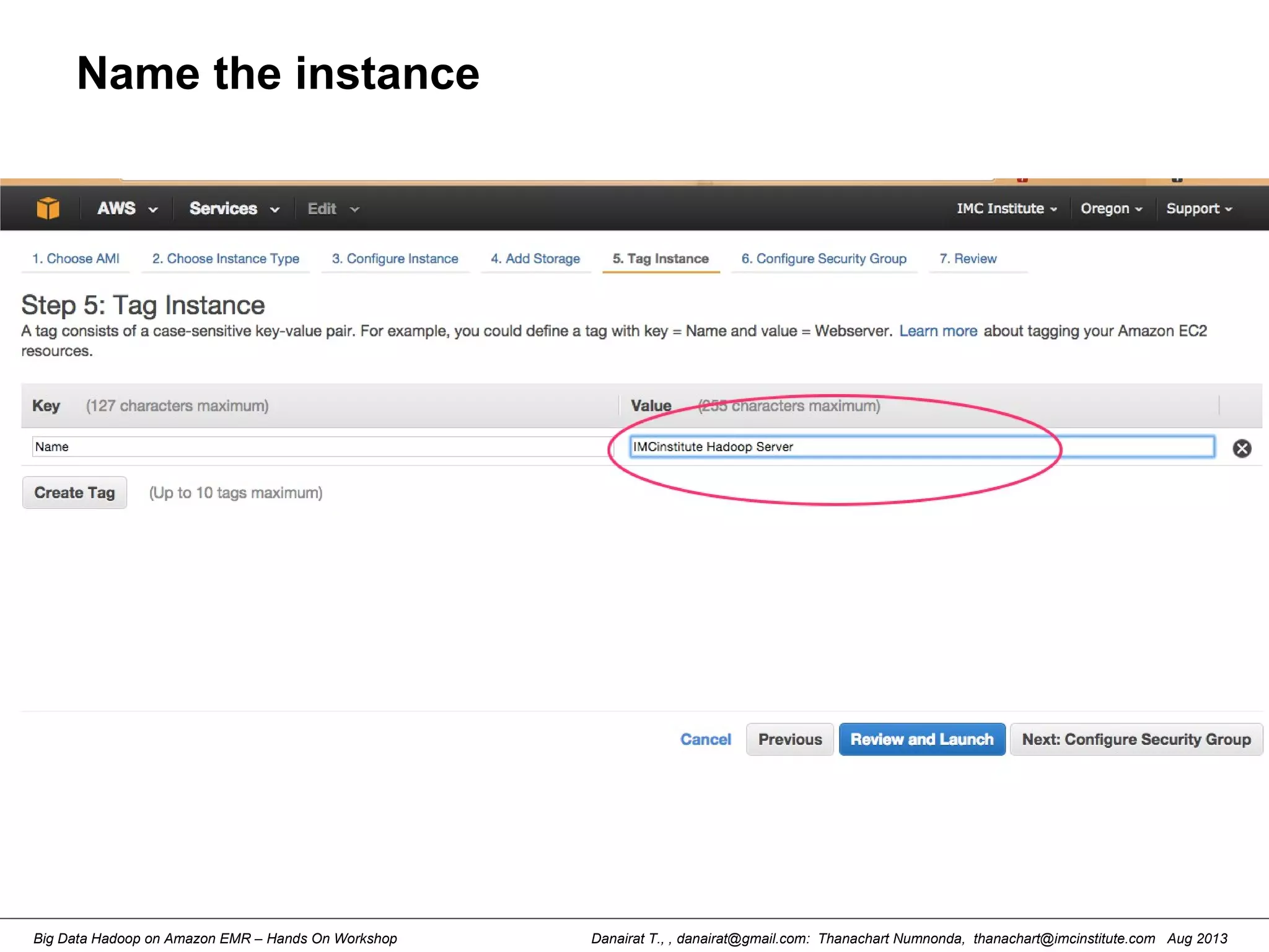 Danairat T., , danairat@gmail.com: Thanachart Numnonda, thanachart@imcinstitute.com Aug 2013Big Data Hadoop on Amazon EMR – Hands On Workshop
Name the instance
 