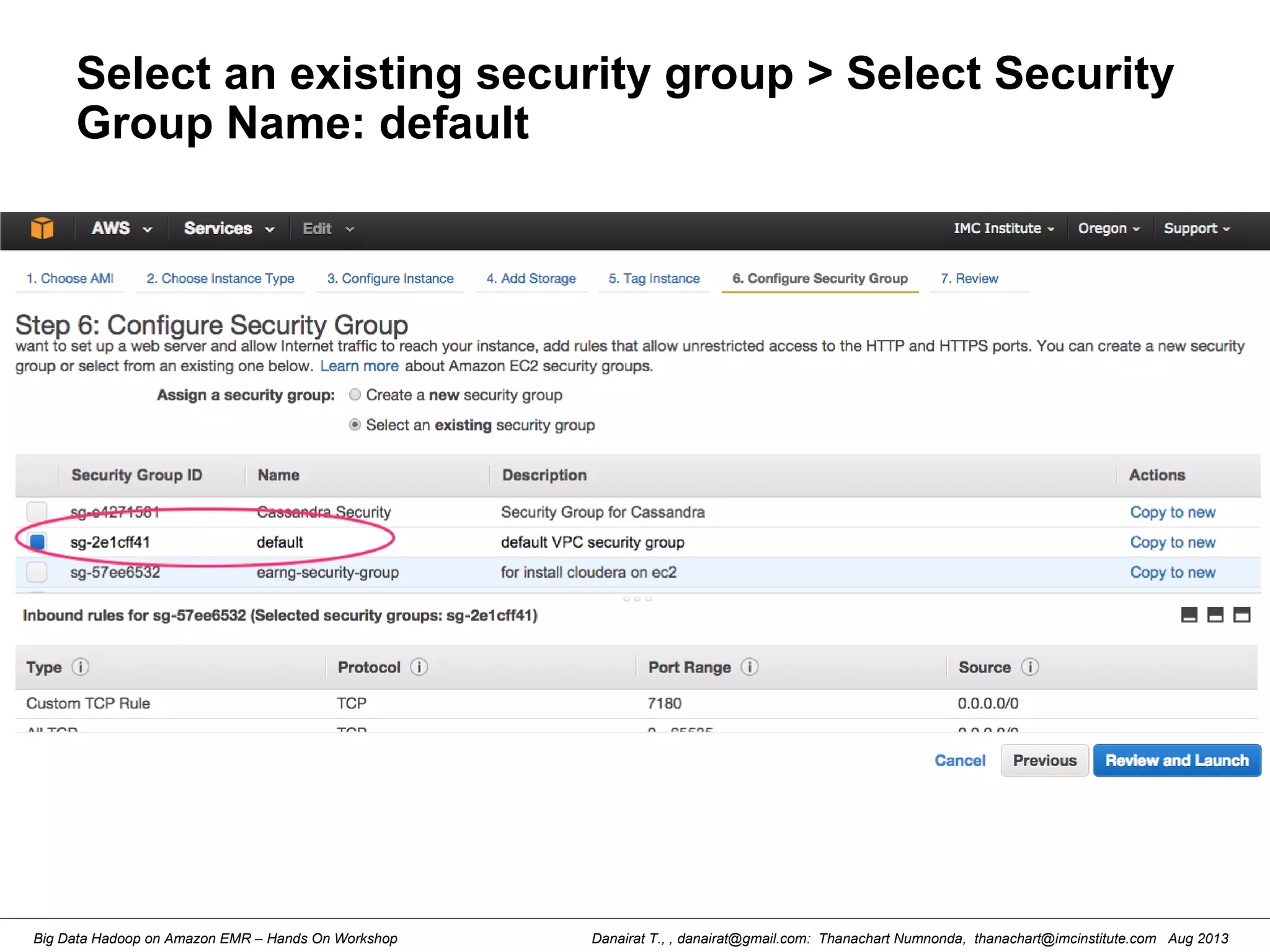Danairat T., , danairat@gmail.com: Thanachart Numnonda, thanachart@imcinstitute.com Aug 2013Big Data Hadoop on Amazon EMR – Hands On Workshop
Select an existing security group > Select Security
Group Name: default
 
