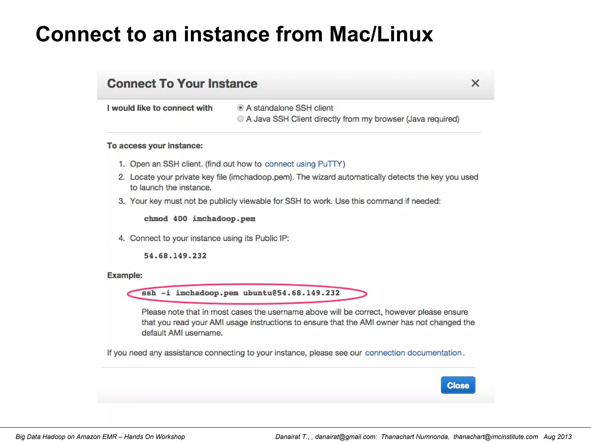 Danairat T., , danairat@gmail.com: Thanachart Numnonda, thanachart@imcinstitute.com Aug 2013Big Data Hadoop on Amazon EMR – Hands On Workshop
Connect to an instance from Mac/Linux
 