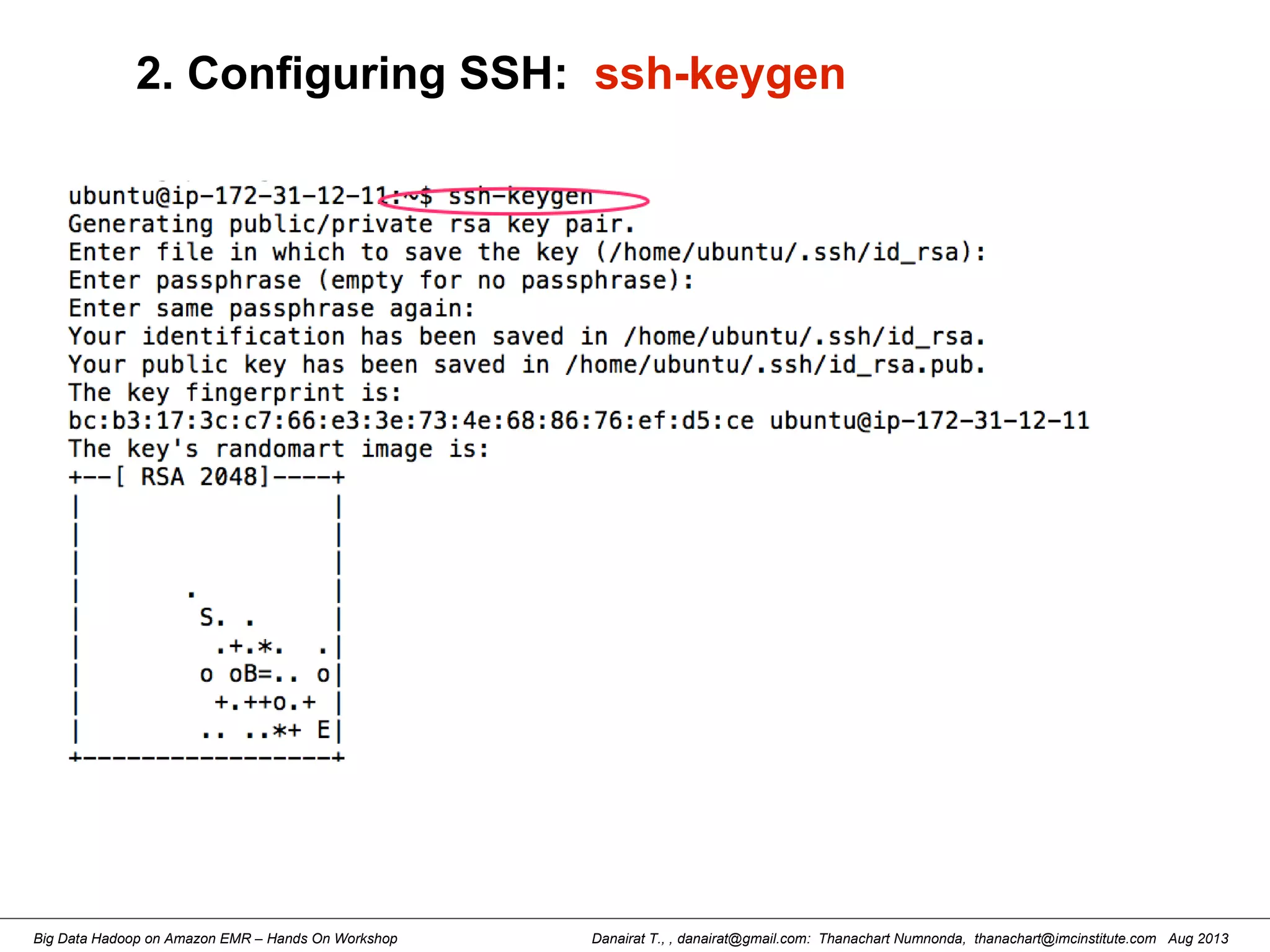 Danairat T., , danairat@gmail.com: Thanachart Numnonda, thanachart@imcinstitute.com Aug 2013Big Data Hadoop on Amazon EMR – Hands On Workshop
2. Configuring SSH: ssh-keygen
 