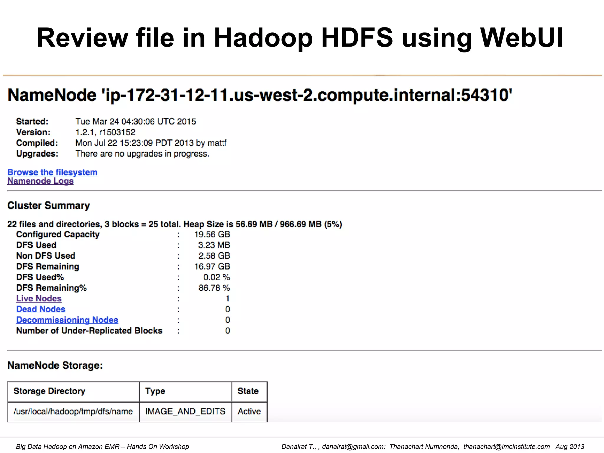 Danairat T., , danairat@gmail.com: Thanachart Numnonda, thanachart@imcinstitute.com Aug 2013Big Data Hadoop on Amazon EMR – Hands On Workshop
Review file in Hadoop HDFS using WebUI
 