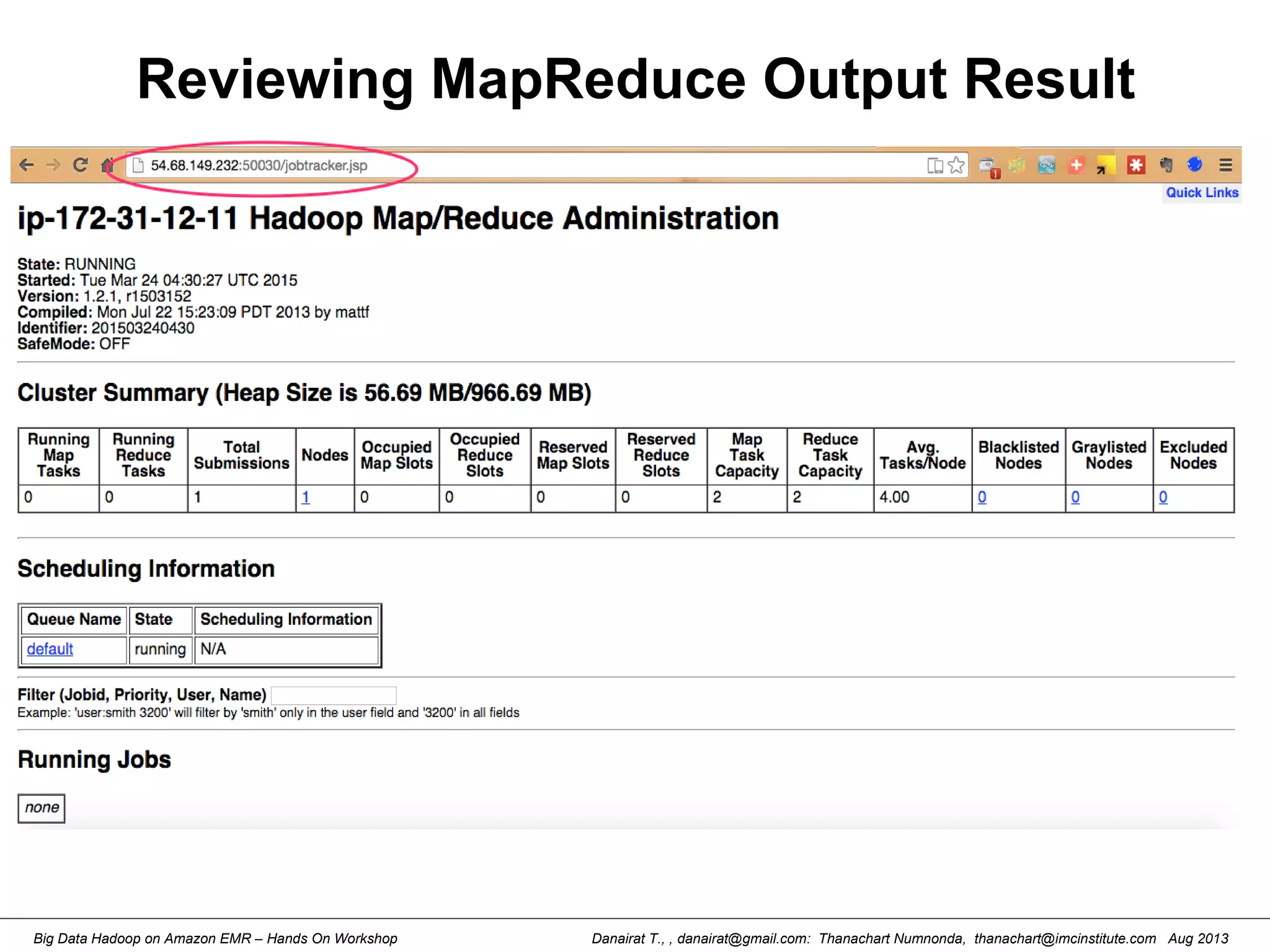 Danairat T., , danairat@gmail.com: Thanachart Numnonda, thanachart@imcinstitute.com Aug 2013Big Data Hadoop on Amazon EMR – Hands On Workshop
Reviewing MapReduce Output Result
 