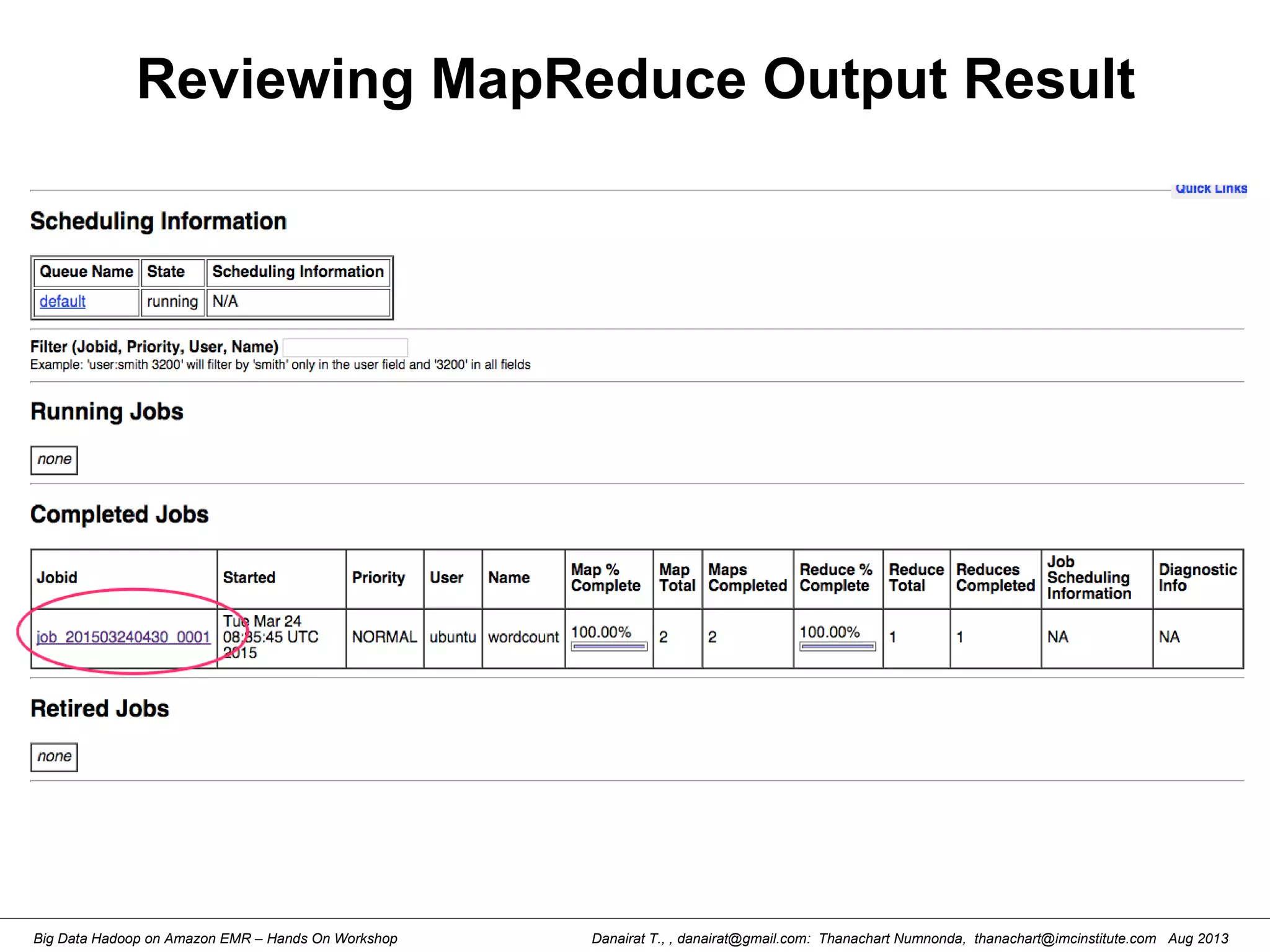 Danairat T., , danairat@gmail.com: Thanachart Numnonda, thanachart@imcinstitute.com Aug 2013Big Data Hadoop on Amazon EMR – Hands On Workshop
Reviewing MapReduce Output Result
 