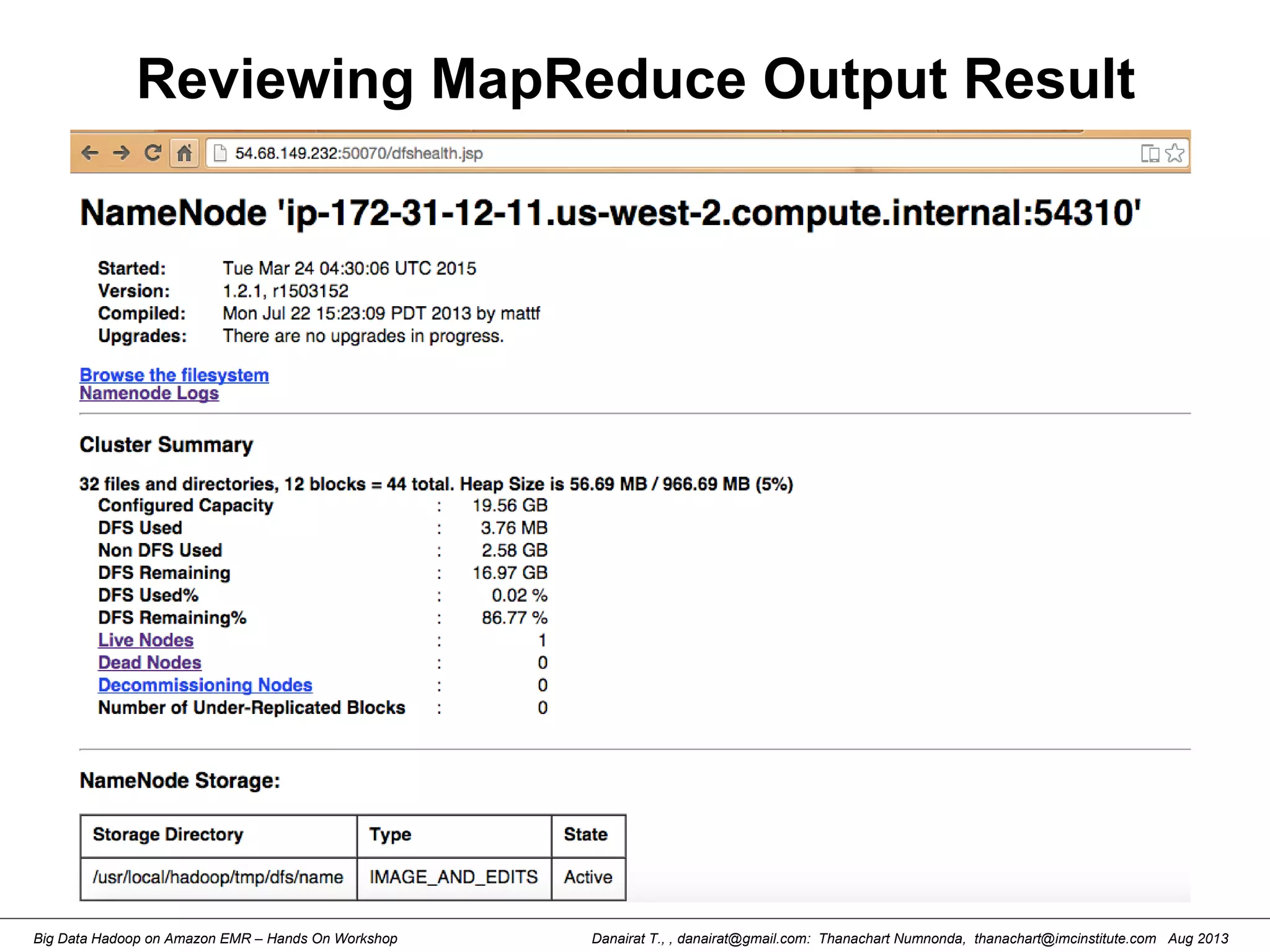 Danairat T., , danairat@gmail.com: Thanachart Numnonda, thanachart@imcinstitute.com Aug 2013Big Data Hadoop on Amazon EMR – Hands On Workshop
Reviewing MapReduce Output Result
 