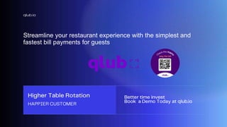 Streamline your restaurant experience with the simplest and
fastest bill payments for guests
qlub.io
 
