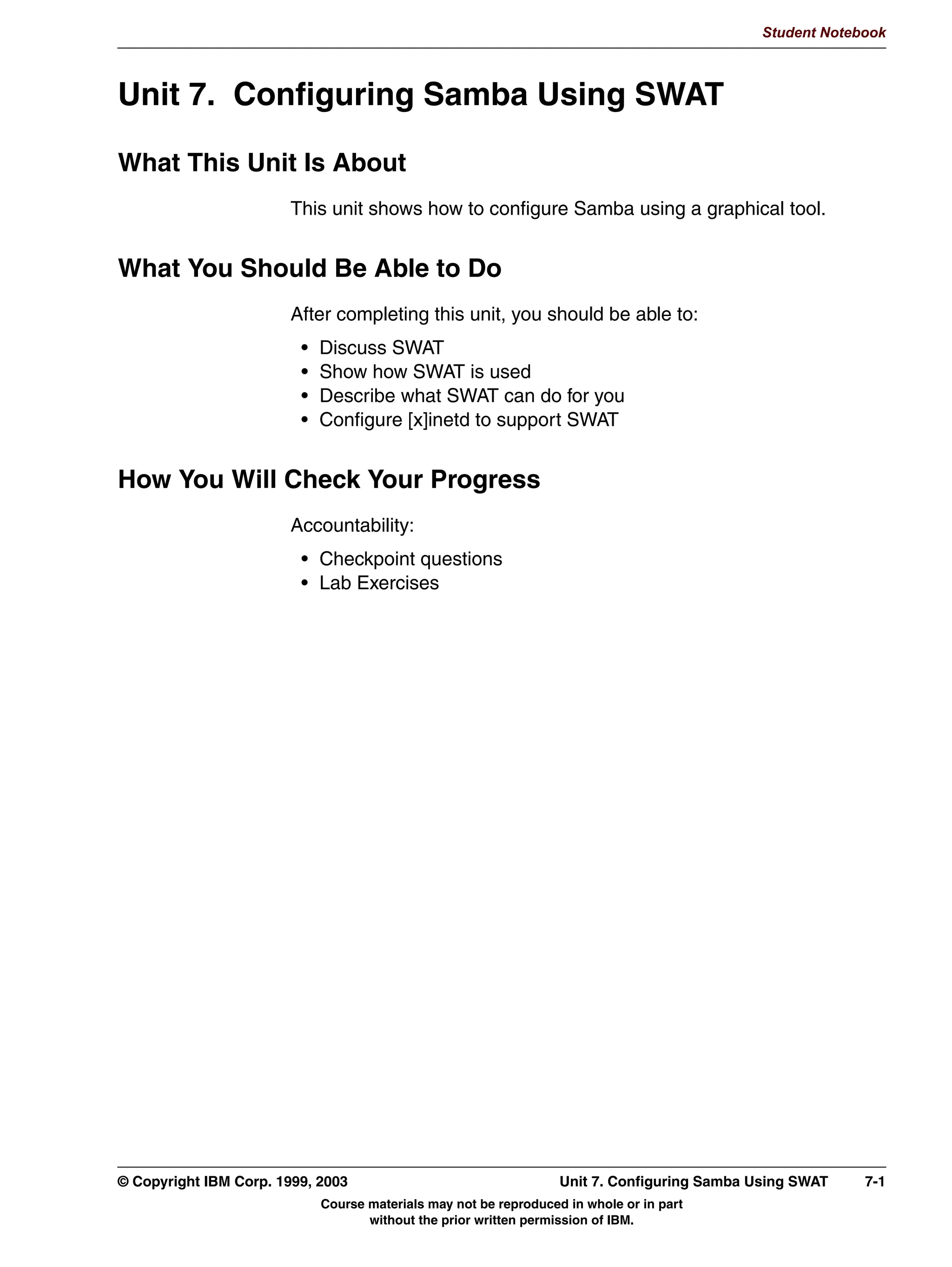 ZLOO DXWRPDWLFDOO FUHDWH
        SULQWHU VKDUHV IRU RX EDVHG RQ WKH KRVW
V OLVW RI GHILQHG TXHXHV E
        UHDGLQJ WKH BBBBBBBBBBBBBBBBBBB ILOH
      7) 8VHUV PXVW EH DXWKHQWLFDWHG WR XVH D SULQWHU VKDUH FUHDWHG E
        WKH GHIDXOW FRQILJXUDWLRQ RI SULQWHUV@




Figure 5-7. Checkpoint                                                                                   LX264.0


Notes:
Write down your answers here:


1.
2.
3.




5-12 Linux Integration with Windows (Samba)                                     © Copyright IBM Corp. 1999, 2003
                           Course materials may not be reproduced in whole or in part
                                  without the prior written permission of IBM.
 