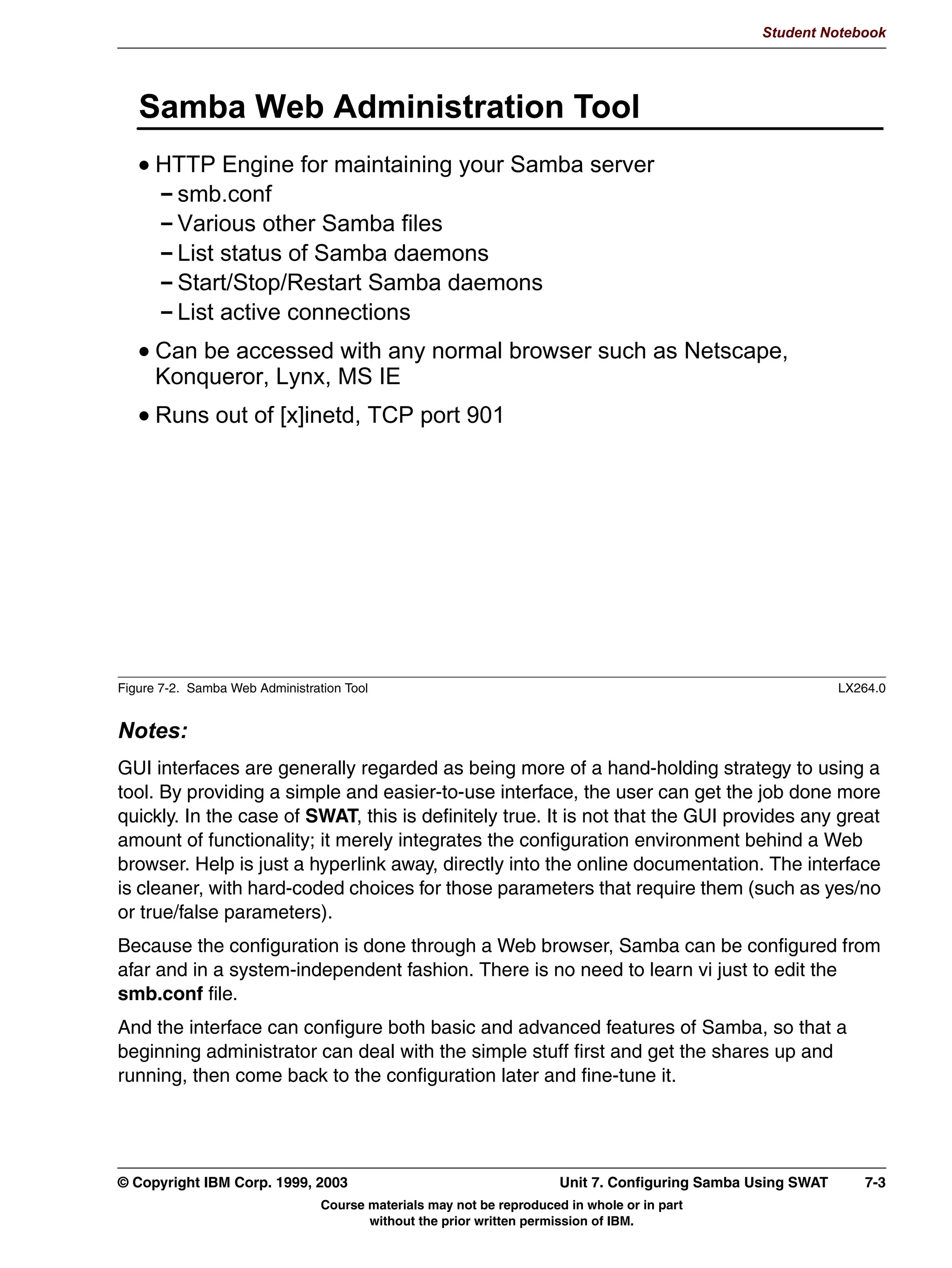 Student Notebook




5-14 Linux Integration with Windows (Samba)                                     © Copyright IBM Corp. 1999, 2003
                           Course materials may not be reproduced in whole or in part
                                  without the prior written permission of IBM.
 