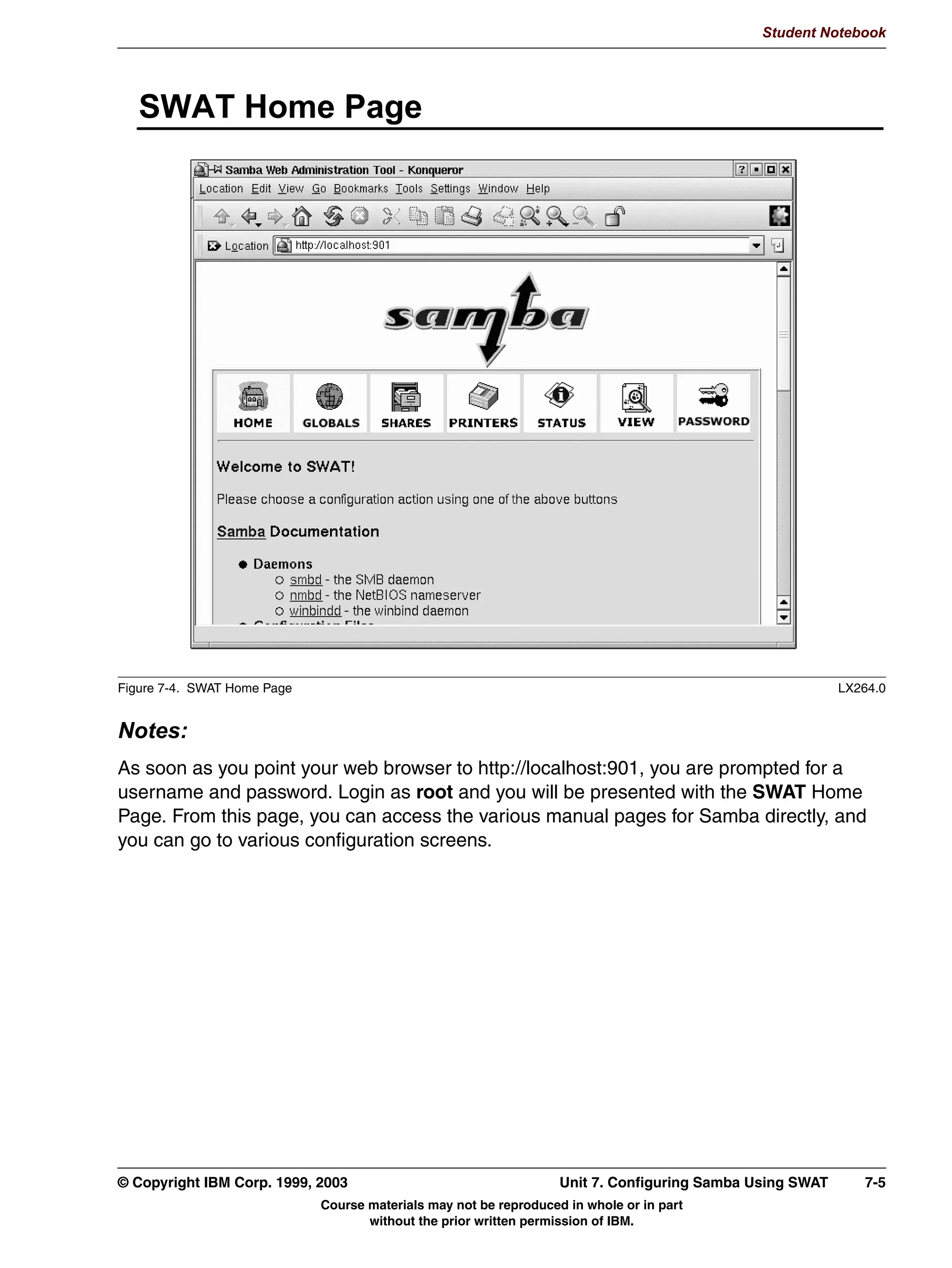 Student Notebook




      8QLW 2EMHFWLYHV
      $IWHU FRPSOHWLQJ WKLV XQLW RX VKRXOG EH DEOH WR
       /LVW WKH DGYDQWDJHV IURP ZRUNLQJ ZLWK :LQGRZV GRPDLQV
       RQILJXUH 6DPED DV D VHUYHU LQ D GRPDLQ
       RQILJXUH 6DPED DV D 3ULPDU 'RPDLQ RQWUROOHU
       RQILJXUH /RJRQ 6FULSWV DQG 5RDPLQJ 3URILOHV
       'LVFXVV :LQELQG




Figure 6-1. Unit Objectives                                                                                 LX264.0


Notes:




6-2    Linux Integration with Windows (Samba)                                      © Copyright IBM Corp. 1999, 2003
                              Course materials may not be reproduced in whole or in part
                                     without the prior written permission of IBM.
 
