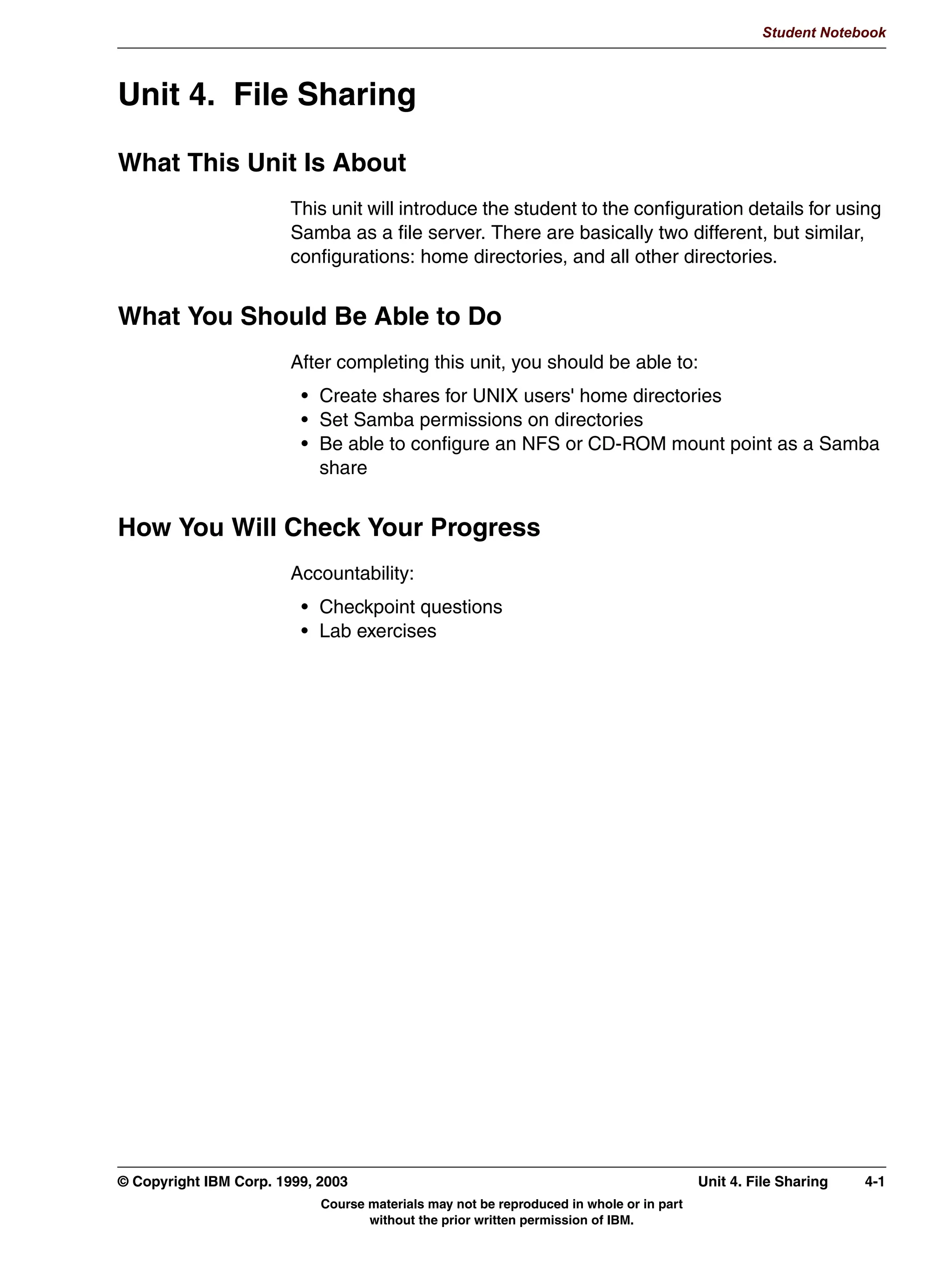 Student Notebook


A second problem that Samba needs to solve is that usernames and passwords in most
Windows versions are case insensitive and are (normally, but this depends on the client)
transferred in capital letters. Samba converts all these usernames and passwords to
lowercase before testing. If no match is found, Samba will convert the first character to
uppercase and test again. It will do that again with the second character, the third and so
on. And then will try every possible combination with two capitals, then three, and so forth.
How far Samba goes with this is determined with the username level and password level
options in smb.conf.




3-8   Linux Integration with Windows (Samba)                                     © Copyright IBM Corp. 1999, 2003
                            Course materials may not be reproduced in whole or in part
                                   without the prior written permission of IBM.
 