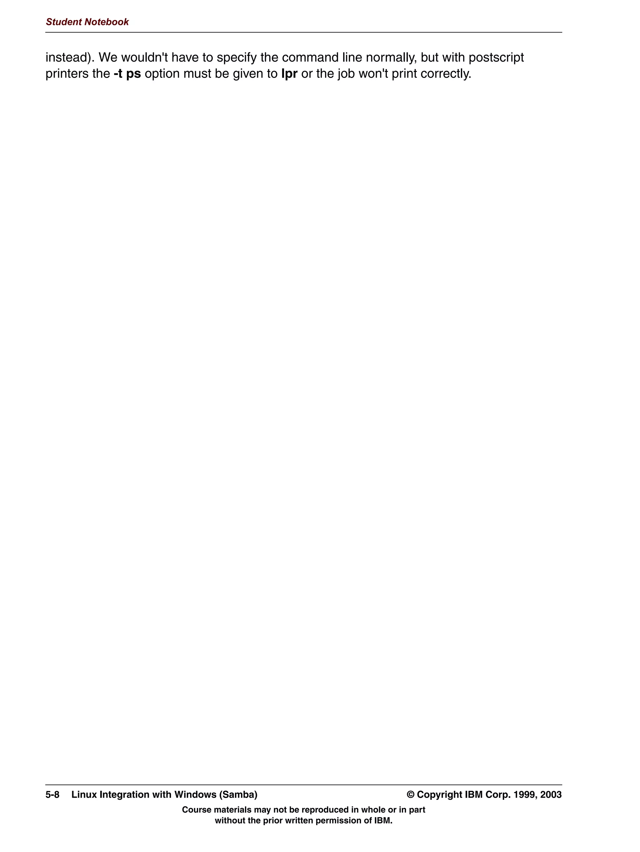 Student Notebook




   2WKHU 6KDULQJ 2SWLRQV
      5HDG 2QO 5HDG:ULWH 5HDG0RVWO
       ZULWDEOH HV_QR RU UHDG RQO HV_QR
       ZULWH OLVW XVHUQDPH OLVW!
       UHDG OLVW XVHUQDPH OLVW!
      6SHFLI YDOLG XVHUV
        YDOLG XVHUV XVHUQDPH OLVW!
      $OORZ)RUFH JXHVW DFFHVV
        JXHVW RN HV_QR RU SXEOLF                               HV_QR
        JXHVW RQO HV_QR
      ([HFXWH FRPPDQGV EHIRUHDIWHU VKDUH LV DFFHVVHG
        SUHH[HF FRPPDQG!
        SRVWH[HF FRPPDQG!
      /RFNLQJ
        ORFNLQJ             HV_QR


Figure 4-8. Other Sharing Options                                                                                 LX264.0


Notes:
There are other options that you might want to specify when configuring shares.
The first set of options that you might want to specify is who has read and write access to
the share. There are basically two options that apply here:
 • writable is the opposite of read only. They specify in general if the share is read-only
   or read-write.
 • write list is a list of usernames who are permitted to write to a share which is read-only
   in general. The opposite of a write list is a read list, which specifies the list of users who
   can only read from a share which is read-write in general.
The next parameter that you might want to use is the valid users parameter, which
specifies a list of users that are given access to the share. Users that are not in this list will
not even see the share in their browse list.
The next two parameters specify whether guest access is allowed or forced. guest ok
gives access to the share for the guest user, and guest only forces every user (even a
legitimate one) to be mapped to the guest account when accessing the share. This can be

4-12 Linux Integration with Windows (Samba)                                              © Copyright IBM Corp. 1999, 2003
                                    Course materials may not be reproduced in whole or in part
                                           without the prior written permission of IBM.
 