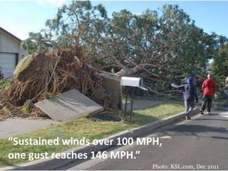 Photo: KSL.com, Dec 2011
“Sustained winds over 100 MPH,
one gust reaches 146 MPH.”
 