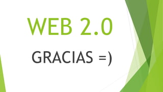 GRACIAS =)
WEB 2.0
 