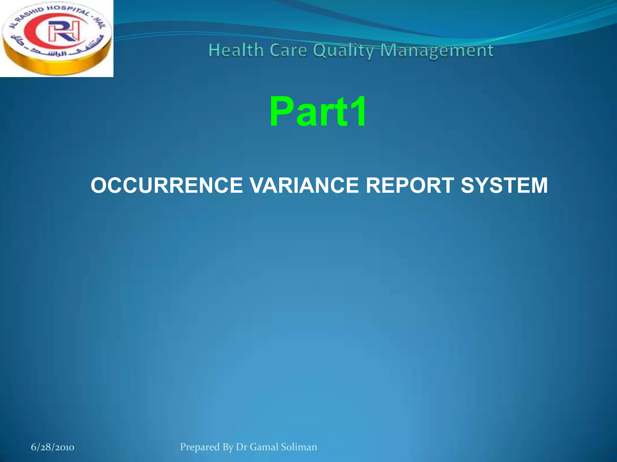 Part1
OCCURRENCE VARIANCE REPORT SYSTEM

6/28/2010

Prepared By Dr Gamal Soliman

 