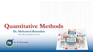 Quantitative Methods
Dr. Mohamed Ramadan
Moh_Ramadan@icloud.com
 