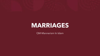 MARRIAGES
QM-Mannerism In Islam
 