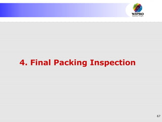 67
4. Final Packing Inspection
 