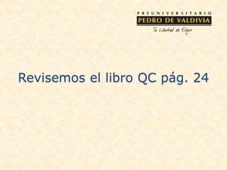Revisemos el libro QC pág. 24
 