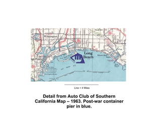 Detail from Auto Club of Southern California Map – 1963. Post-war container pier in blue. Line = 4 Miles 